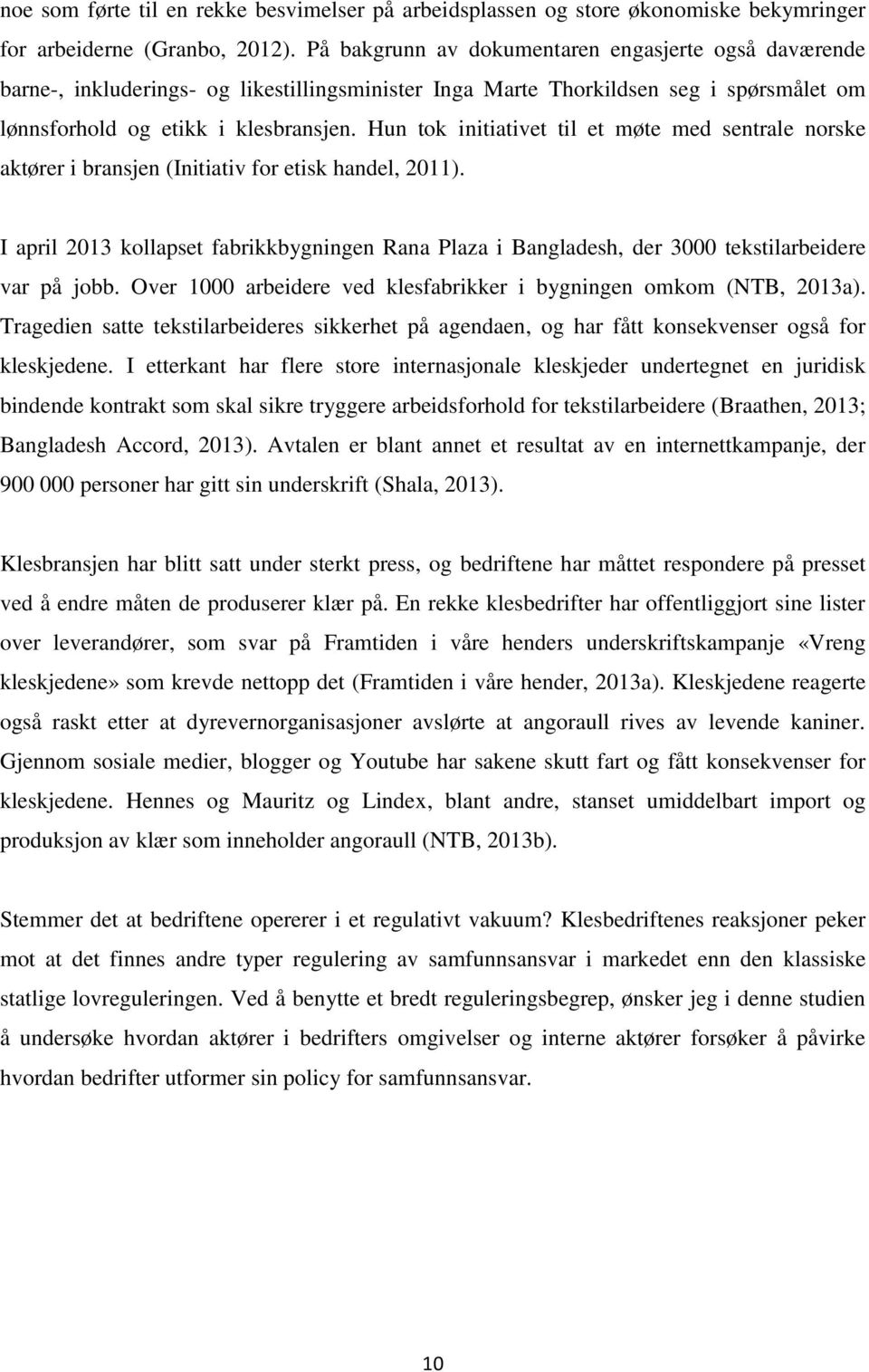 Hun tok initiativet til et møte med sentrale norske aktører i bransjen (Initiativ for etisk handel, 2011).