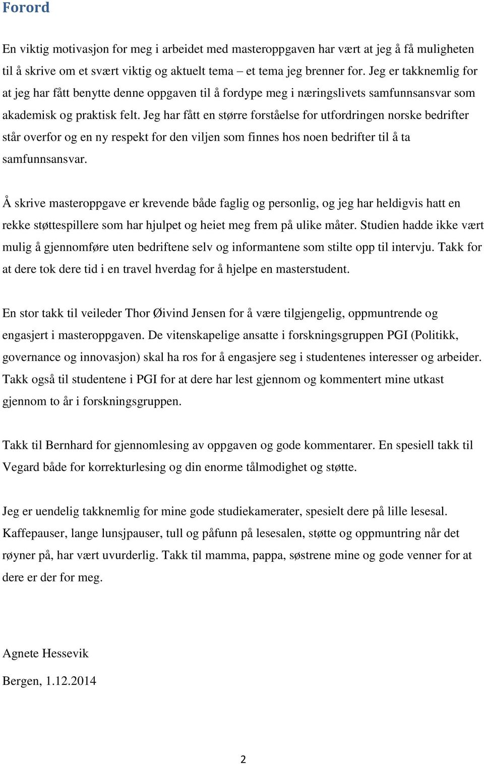 Jeg har fått en større forståelse for utfordringen norske bedrifter står overfor og en ny respekt for den viljen som finnes hos noen bedrifter til å ta samfunnsansvar.