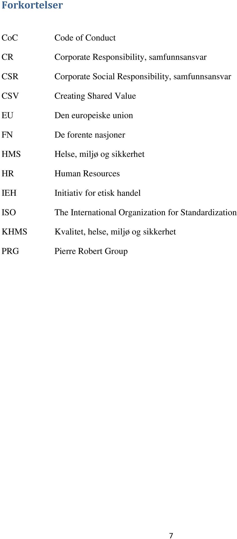 union De forente nasjoner Helse, miljø og sikkerhet Human Resources Initiativ for etisk handel The