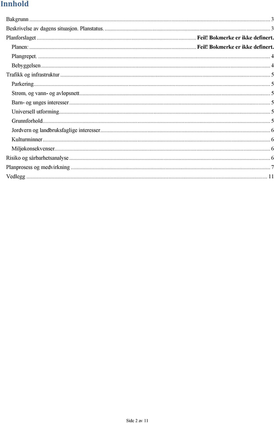 .. 5 Strøm, og vann- og avløpsnett... 5 Barn- og unges interesser... 5 Universell utforming... 5 Grunnforhold.