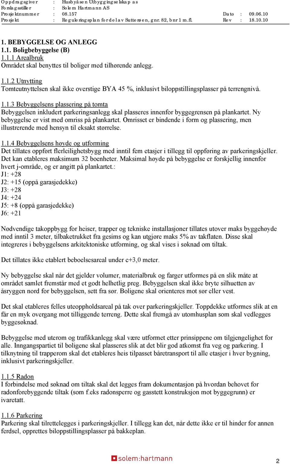 Omrisset er bindende i form og plassering, men illustrerende med hensyn til eksakt størrelse. 1.