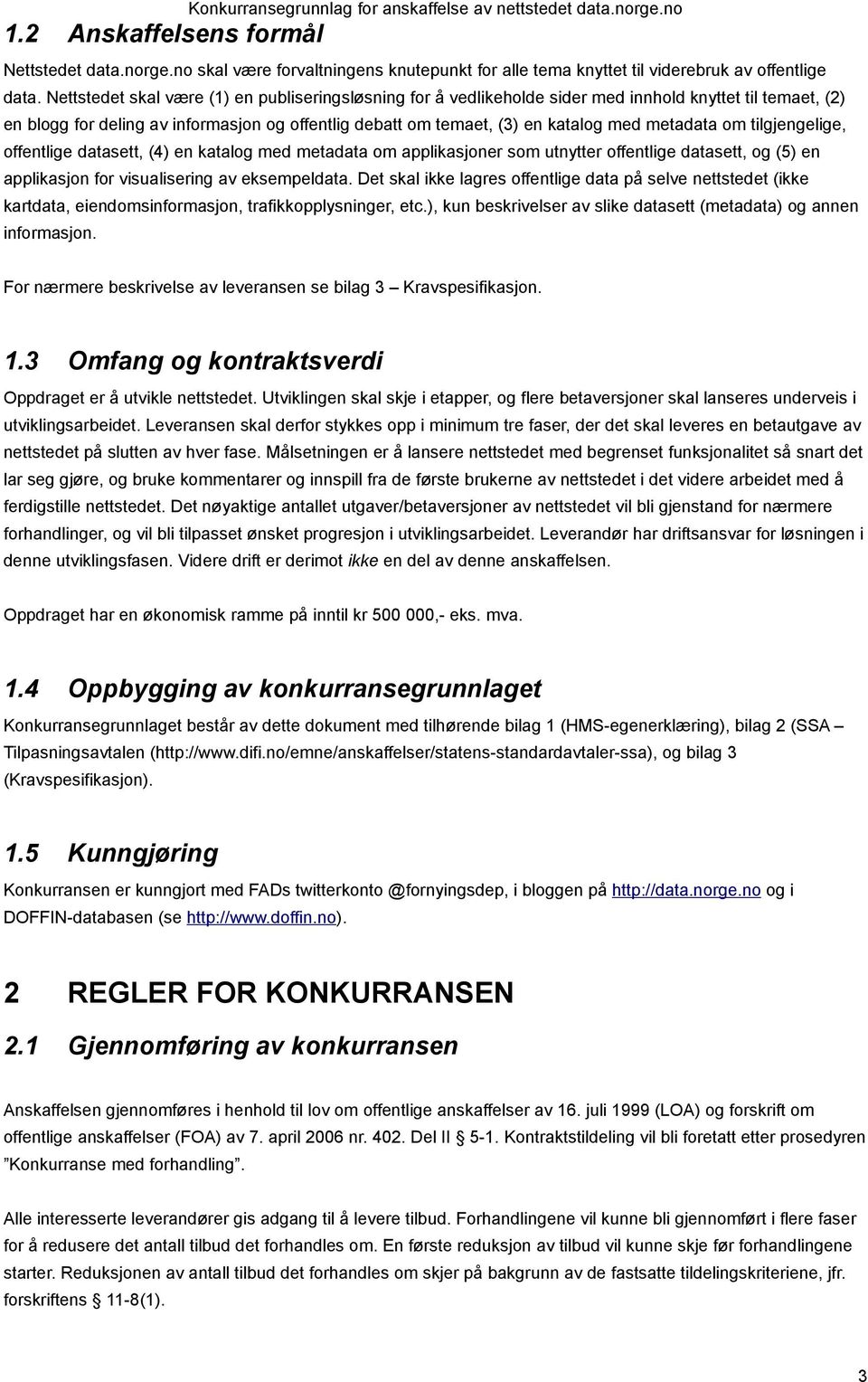 metadata om tilgjengelige, offentlige datasett, (4) en katalog med metadata om applikasjoner som utnytter offentlige datasett, og (5) en applikasjon for visualisering av eksempeldata.