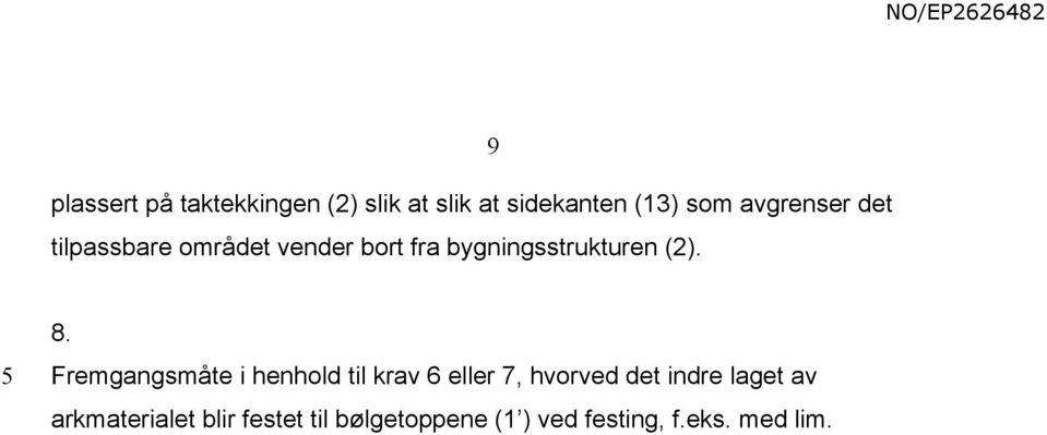 9 8. Fremgangsmåte i henhold til krav 6 eller 7, hvorved det indre laget