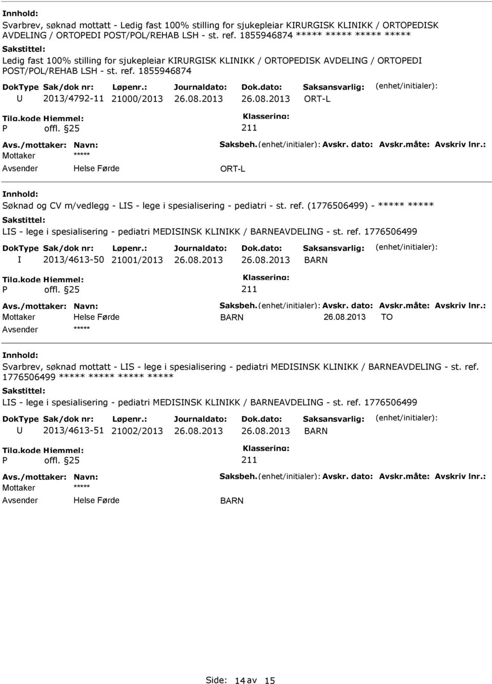 1855946874 2013/4792-11 21000/2013 ORT-L ORT-L Søknad og CV m/vedlegg - LS - lege i spesialisering - pediatri - st. ref.