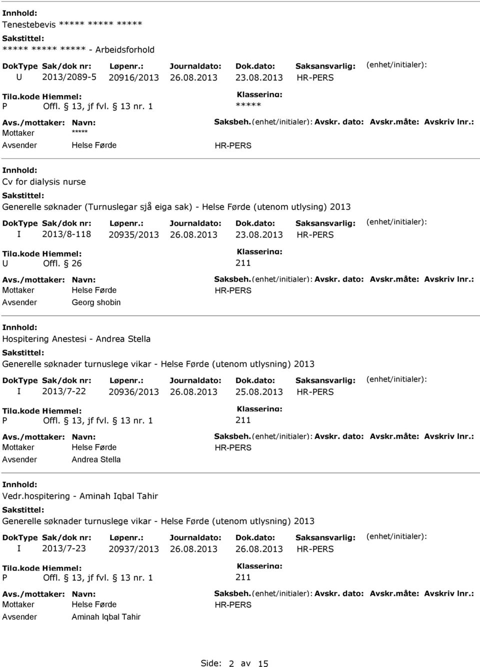 2013 HR-ERS HR-ERS Cv for dialysis nurse Generelle søknader (Turnuslegar sjå eiga sak) - (utenom utlysing) 2013 2013/8-118 20935/2013 23.08.