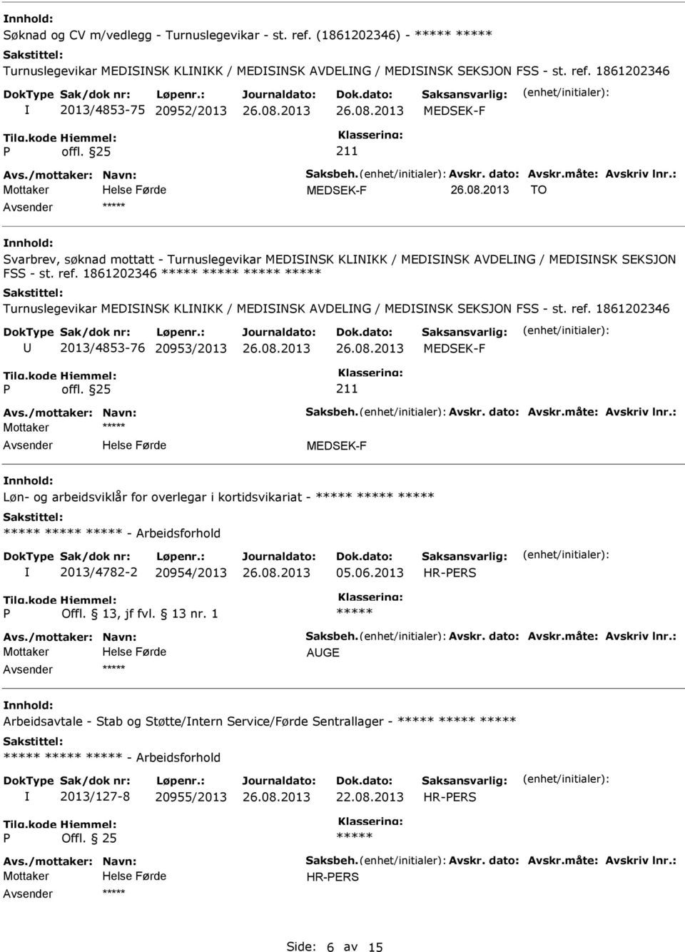 1861202346 2013/4853-75 20952/2013 TO Svarbrev, søknad mottatt - Turnuslegevikar MEDSNSK KLNKK / MEDSNSK AVDELNG / MEDSNSK SEKSJON FSS - st. ref.