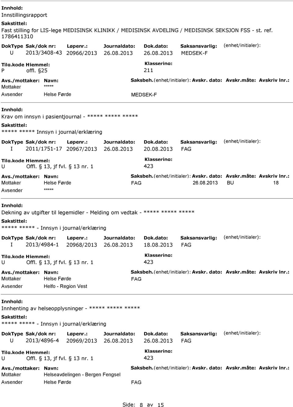 43 20966/2013 Krav om innsyn i pasientjournal - nnsyn i journal/erklæring 2011/1751-17 20967/2013 20.08.