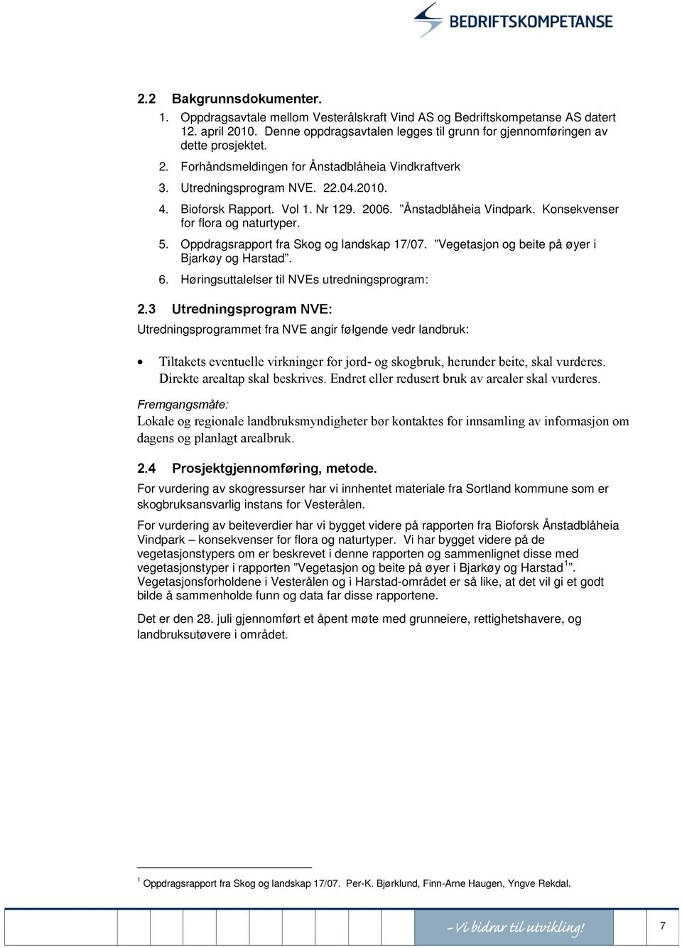 Oppdragsrapport fra Skog og landskap 17/07. Vegetasjon og beite på øyer i Bjarkøy og Harstad. 6. Høringsuttalelser til NVEs utredningsprogram: 2.