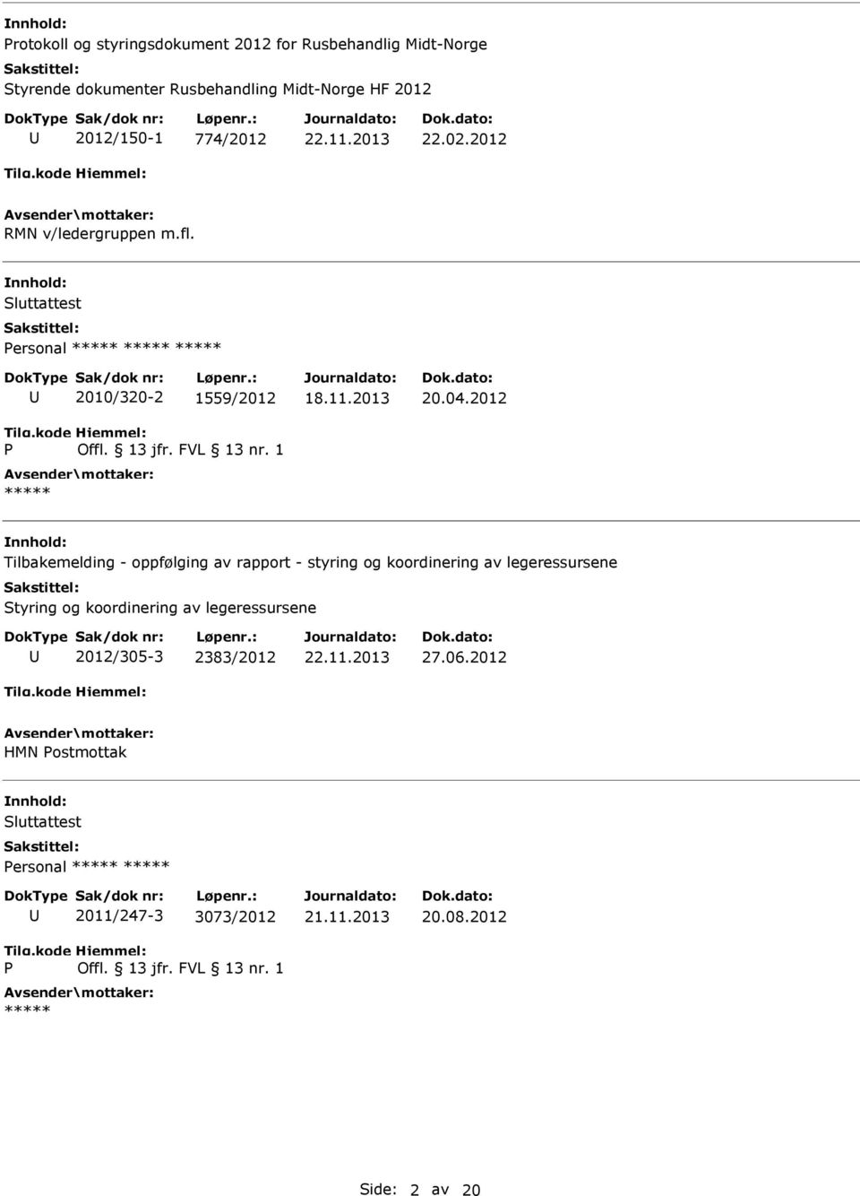 2012 Tilbakemelding - oppfølging av rapport - styring og koordinering av legeressursene Styring og koordinering av