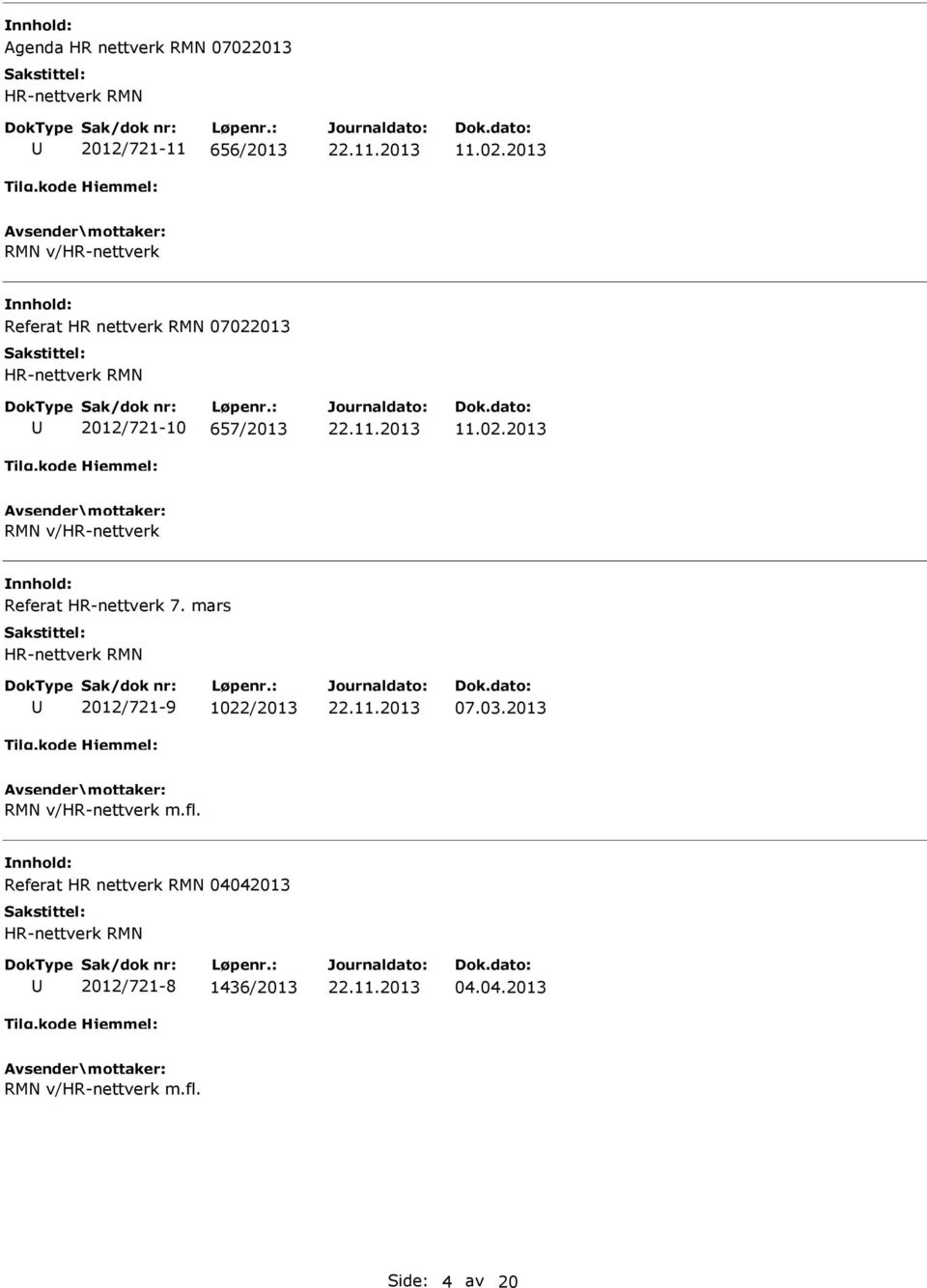 2013 RMN v/hr-nettverk Referat HR nettverk RMN 07022013 HR-nettverk RMN 2012/721-10 657/2013 11.02.2013 RMN v/hr-nettverk Referat HR-nettverk 7.