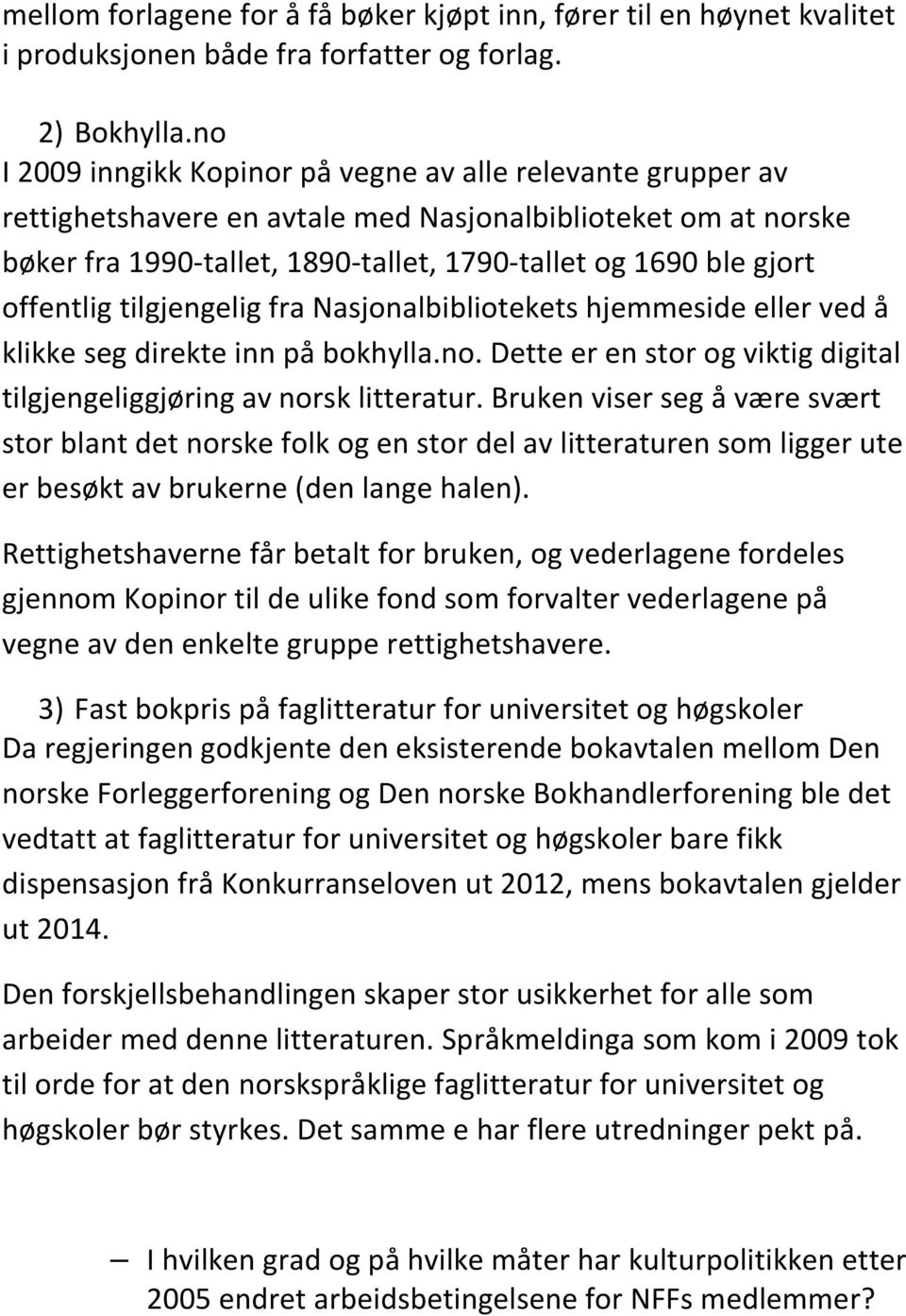 offentlig tilgjengelig fra Nasjonalbibliotekets hjemmeside eller ved å klikke seg direkte inn på bokhylla.no. Dette er en stor og viktig digital tilgjengeliggjøring av norsk litteratur.