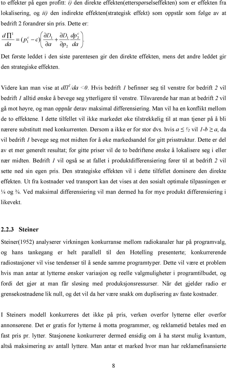 Videre kan man vise at dп 1 /da <0. Hvis bedrift 1 befinner seg til venstre for bedrift 2 vil bedrift 1 alltid ønske å bevege seg ytterligere til venstre.