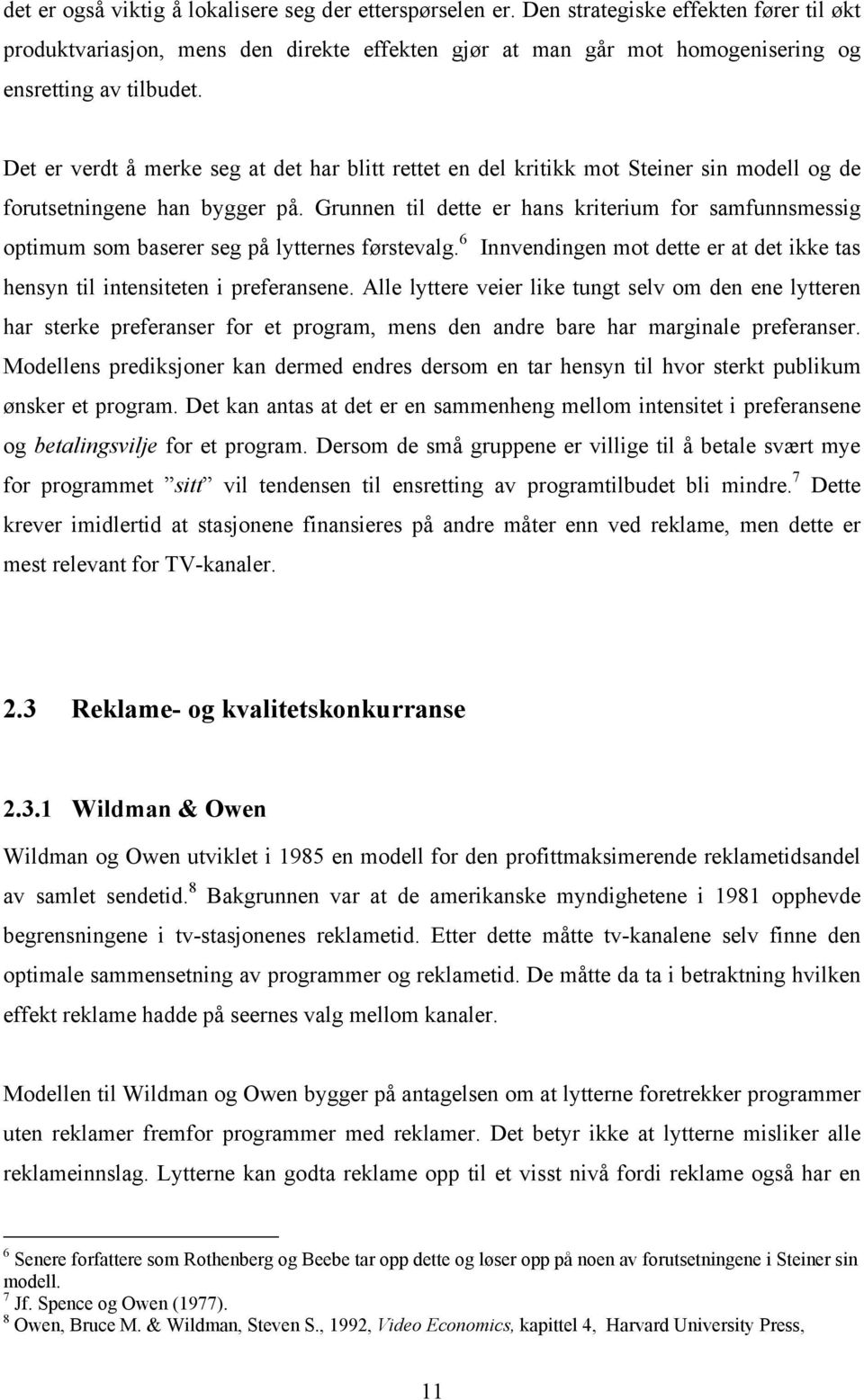 Det er verdt å merke seg at det har blitt rettet en del kritikk mot Steiner sin modell og de forutsetningene han bygger på.