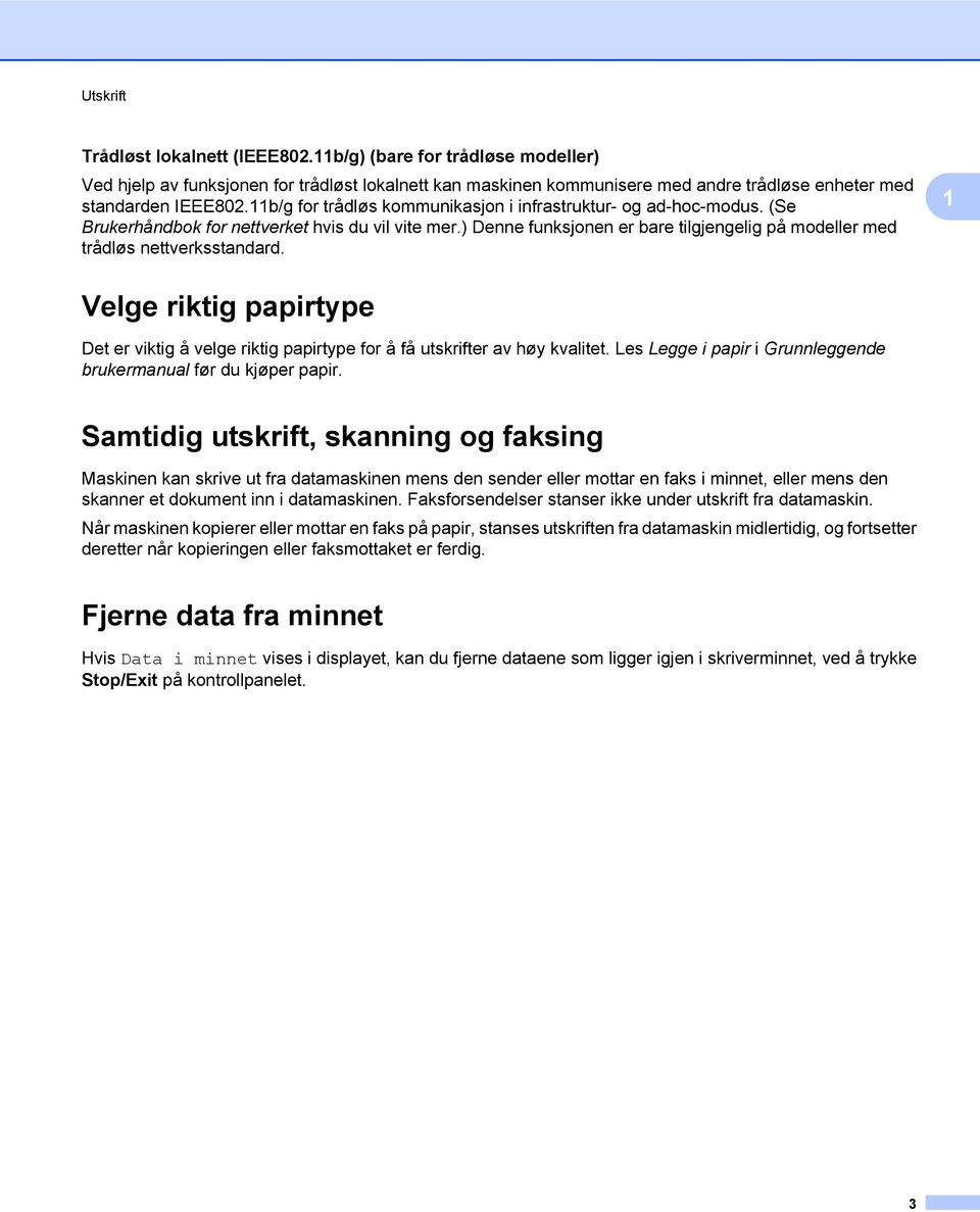 ) Denne funksjonen er bare tilgjengelig på modeller med trådløs nettverksstandard. 1 Velge riktig papirtype Det er viktig å velge riktig papirtype for å få utskrifter av høy kvalitet.