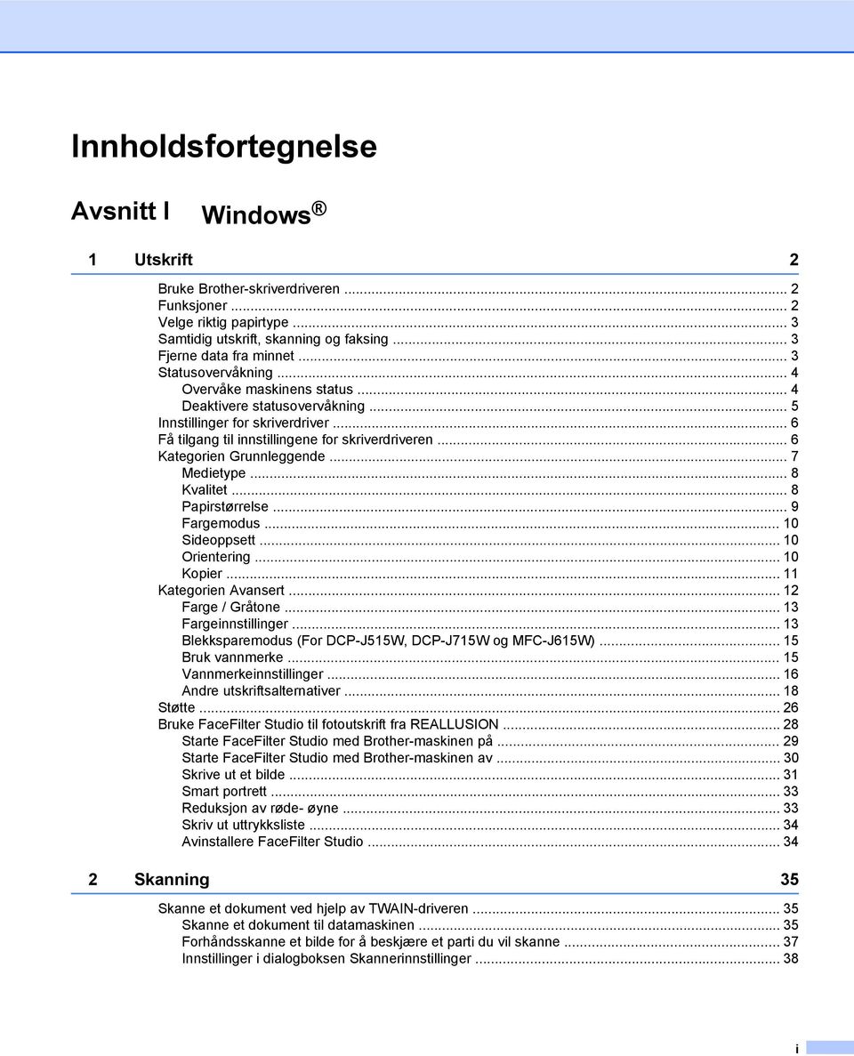 .. 6 Kategorien Grunnleggende... 7 Medietype... 8 Kvalitet... 8 Papirstørrelse... 9 Fargemodus... 10 Sideoppsett... 10 Orientering... 10 Kopier... 11 Kategorien Avansert... 12 Farge / Gråtone.