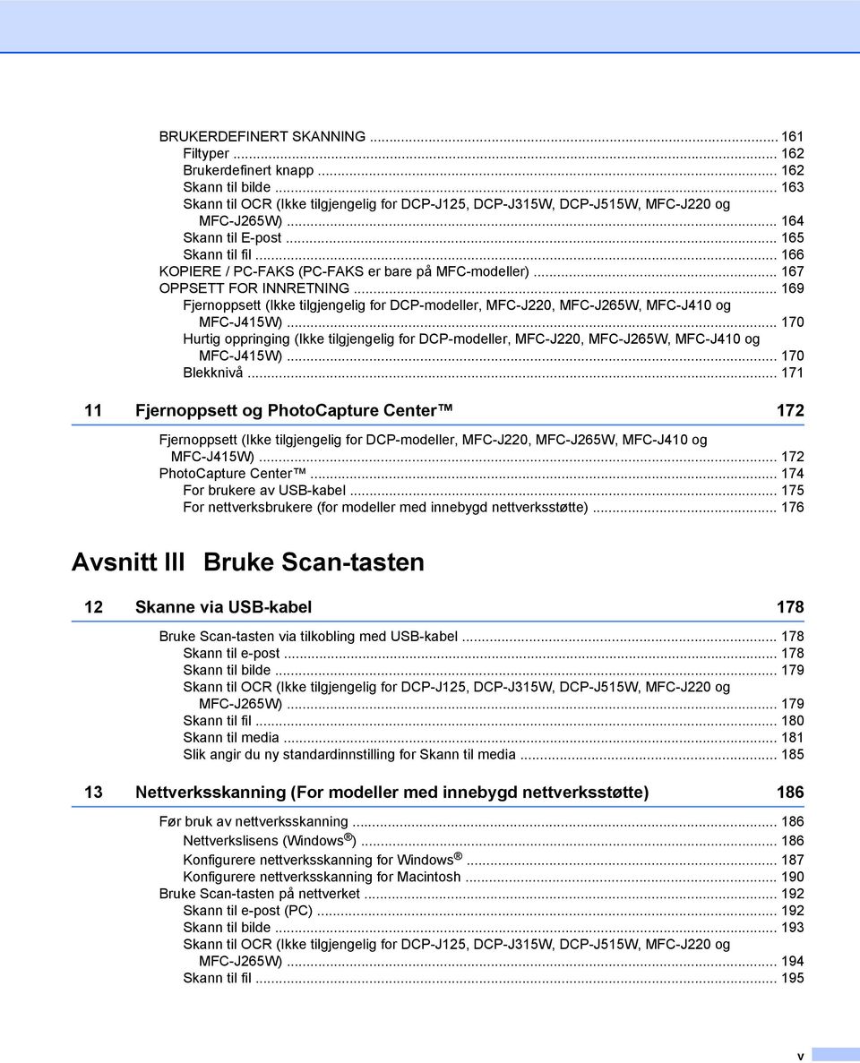 .. 169 Fjernoppsett (Ikke tilgjengelig for DCP-modeller, MFC-J220, MFC-J265W, MFC-J410 og MFC-J415W).