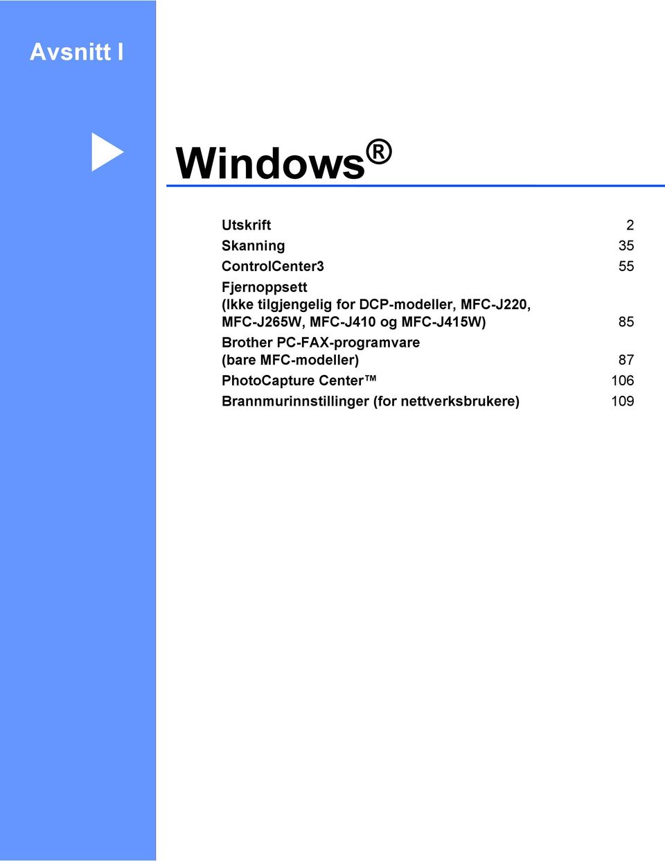 MFC-J265W, MFC-J410 og MFC-J415W) 85 Brother PC-FAX-programvare (bare