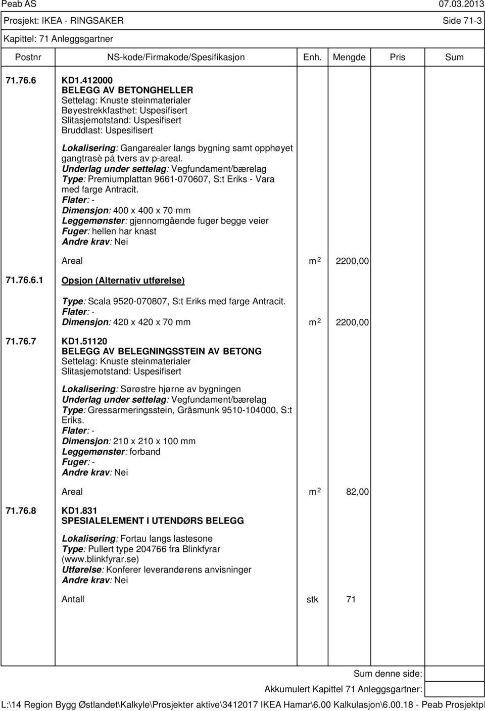 Underlag under settelag: Vegfundament/bærelag Type: Premiumplattan 9661-070607, S:t Eriks - Vara med farge Antracit.