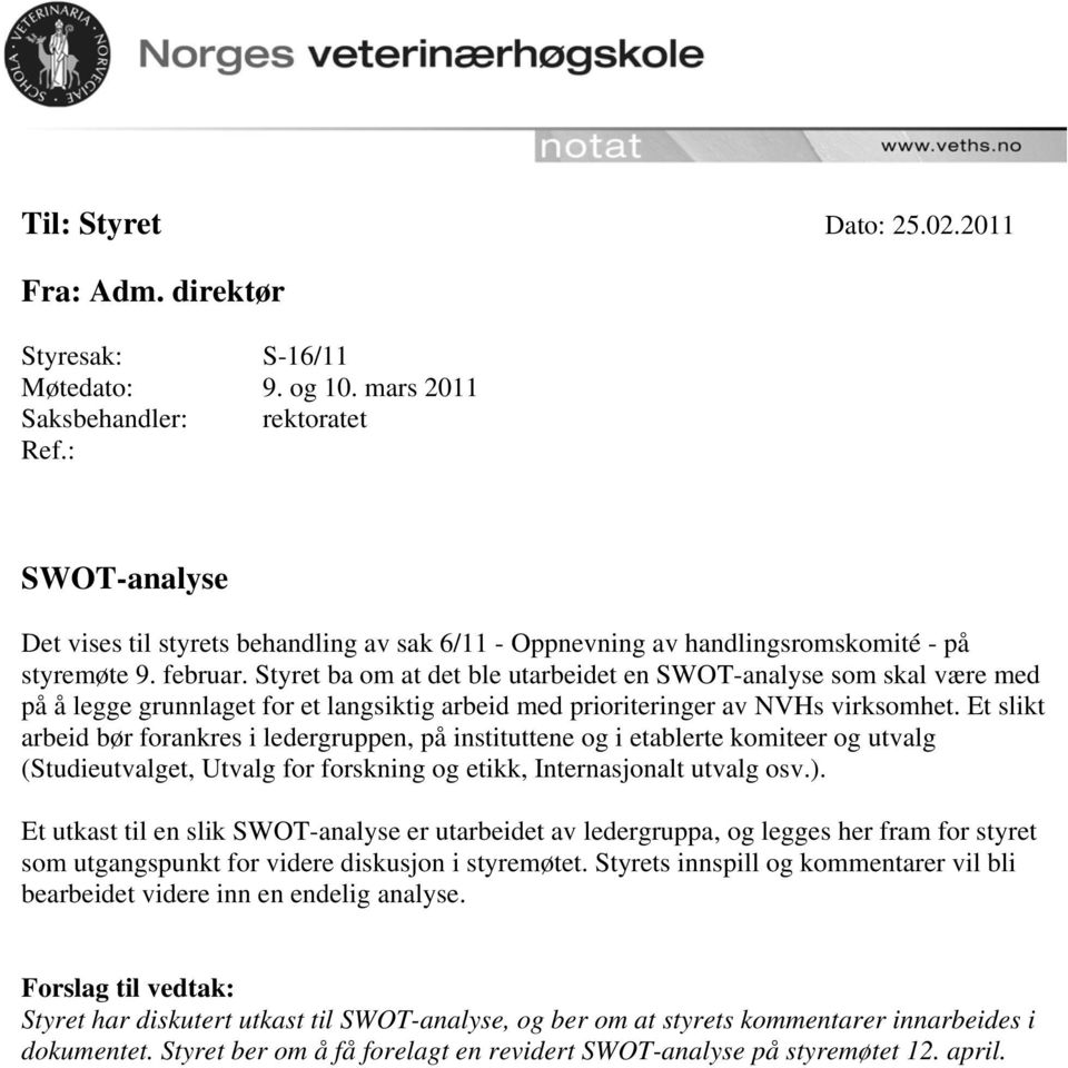 Styret ba om at det ble utarbeidet en SWOT-analyse som skal være med på å legge grunnlaget for et langsiktig arbeid med prioriteringer av NVHs virksomhet.