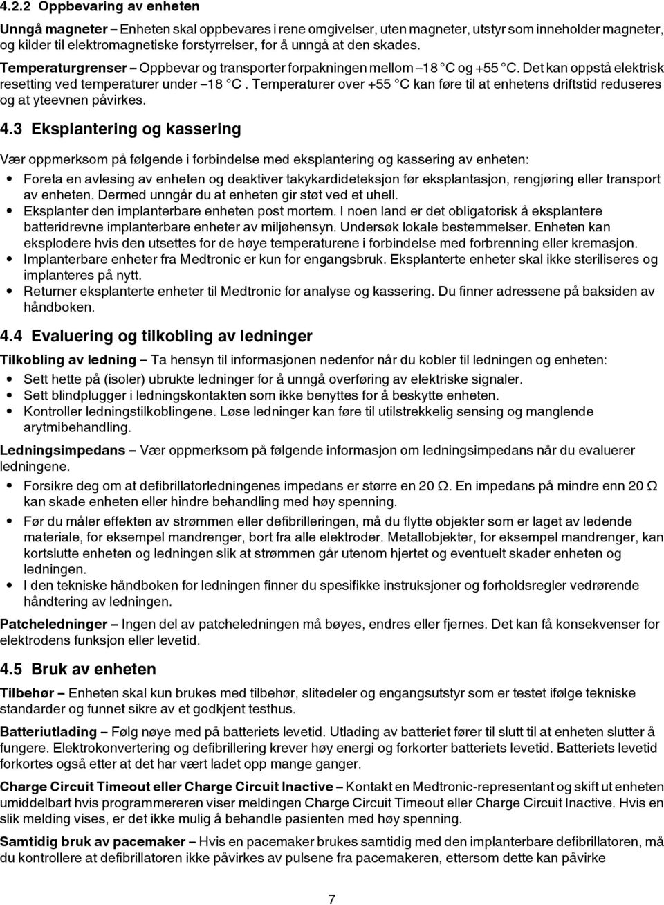 Temperaturer over +55 C kan føre til at enhetens driftstid reduseres og at yteevnen påvirkes. 4.