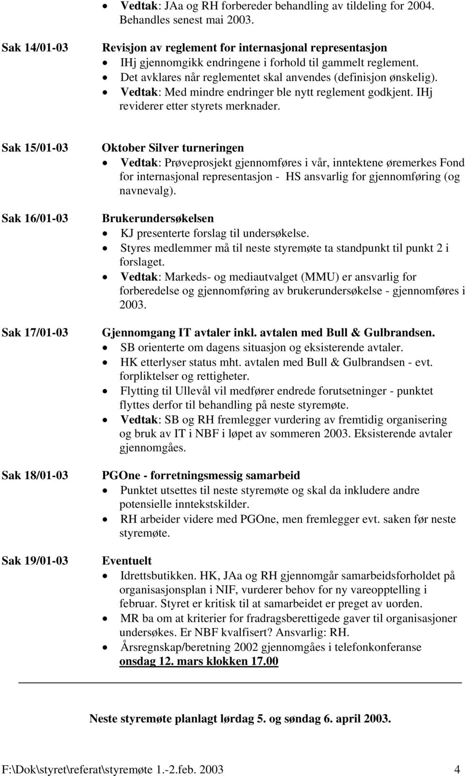 Vedtak: Med mindre endringer ble nytt reglement godkjent. IHj reviderer etter styrets merknader.