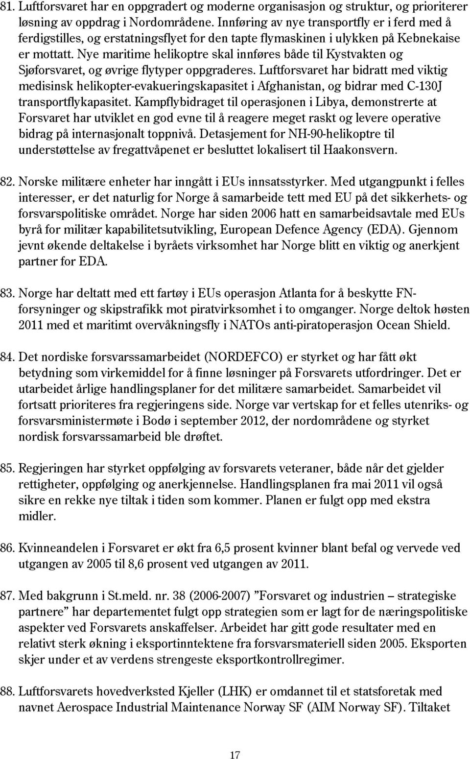 Nye maritime helikoptre skal innføres både til Kystvakten og Sjøforsvaret, og øvrige flytyper oppgraderes.