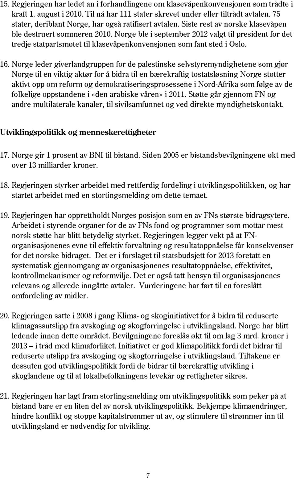 Norge ble i september 2012 valgt til president for det tredje statpartsmøtet til klasevåpenkonvensjonen som fant sted i Oslo. 16.