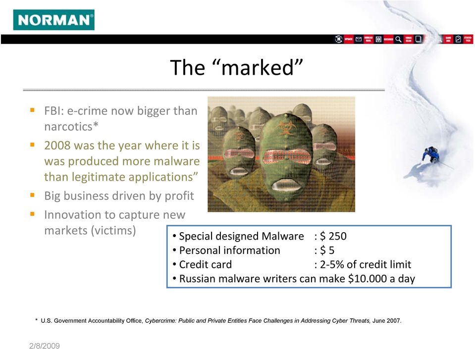 Personal information : $ 5 Credit card : 2-5% of credit limit Russian malware writers can make $10.000 a day * U.S.