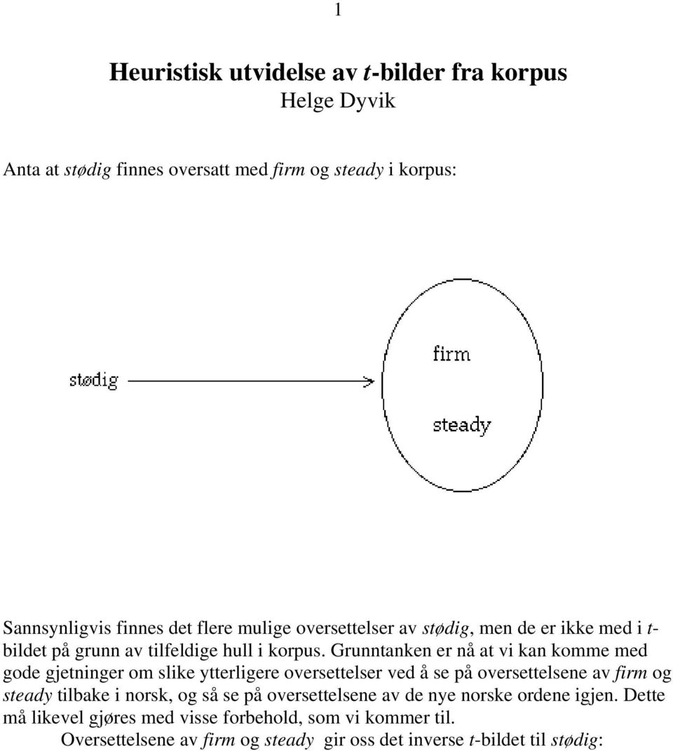 Grunntanken er nå at vi kan komme med gode gjetninger om slike ytterligere oversettelser ved å se på oversettelsene av firm og steady tilbake i