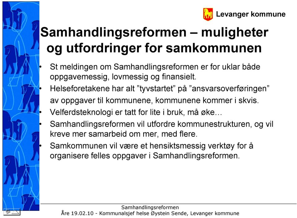 Helseforetakene har alt tyvstartet på ansvarsoverføringen av oppgaver til kommunene, kommunene kommer i skvis.