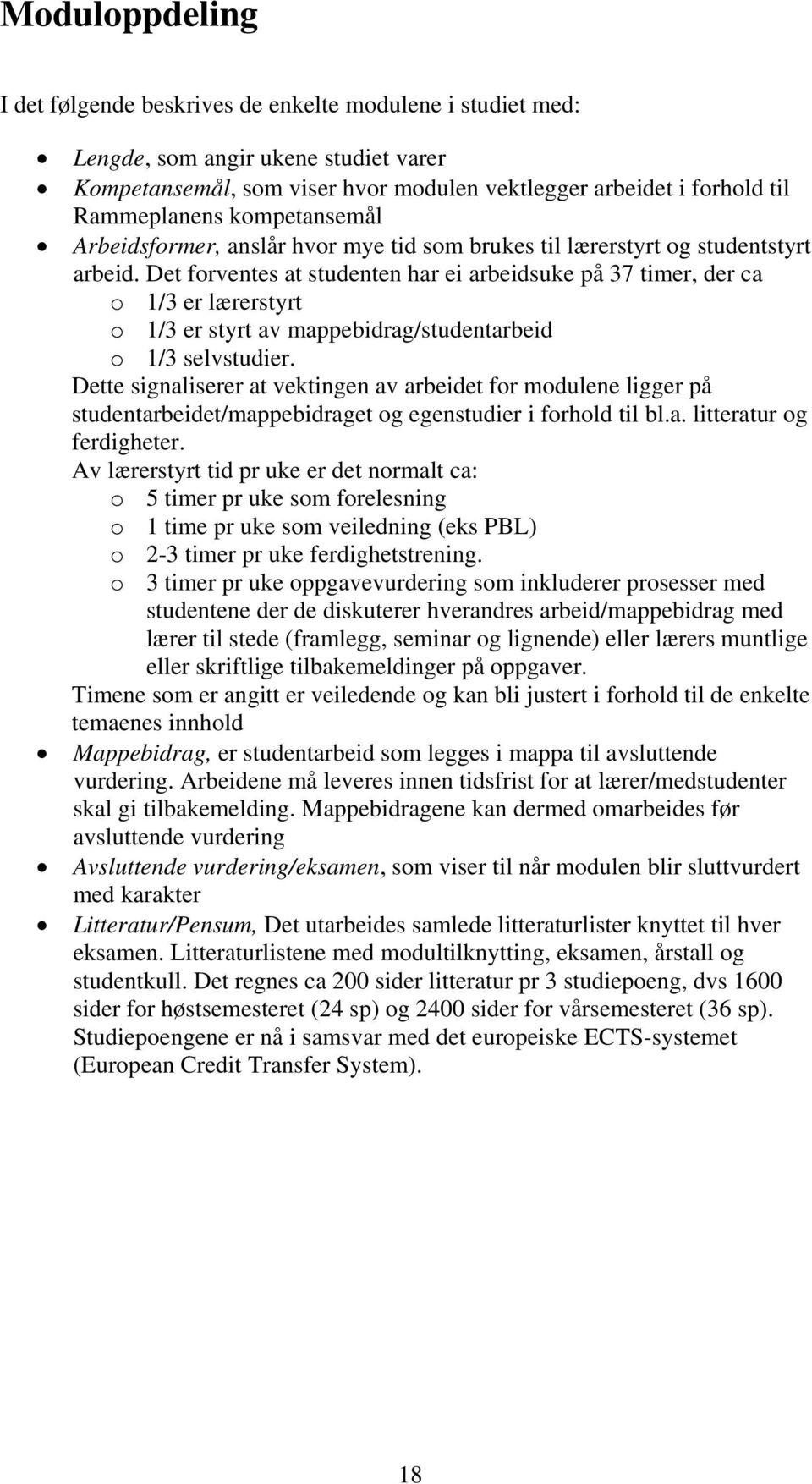 Det forventes at studenten har ei arbeidsuke på 37 timer, der ca o 1/3 er lærerstyrt o 1/3 er styrt av mappebidrag/studentarbeid o 1/3 selvstudier.