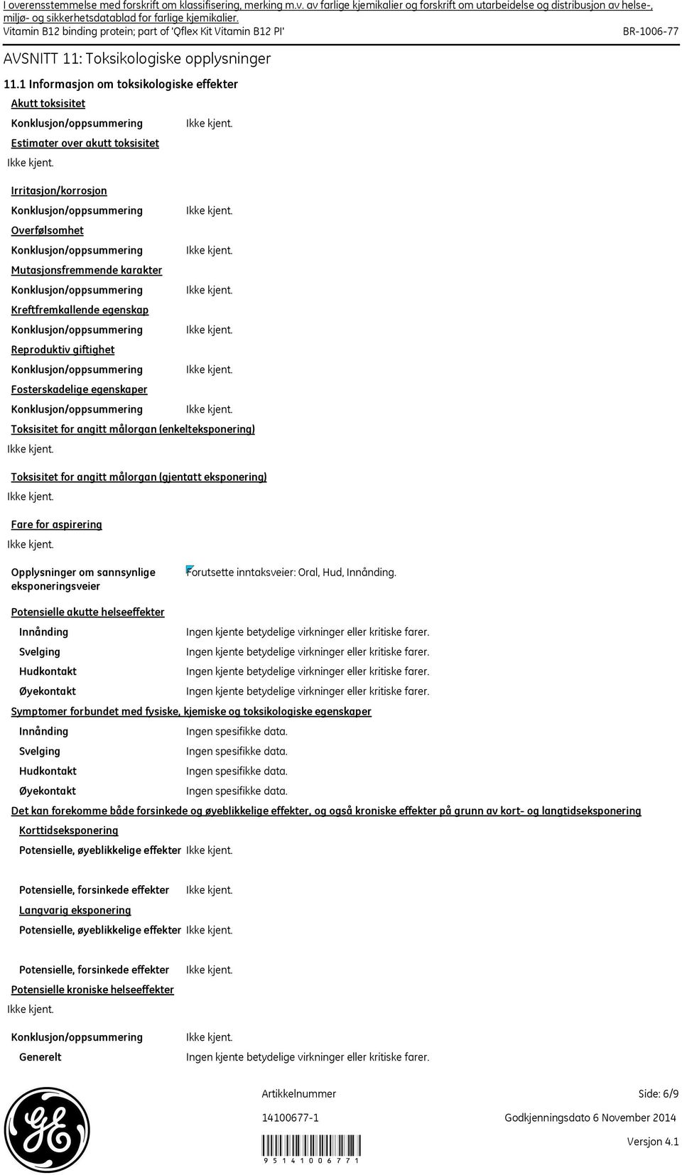 1 Informasjon om toksikologiske effekter Akutt toksisitet Estimater over akutt toksisitet Irritasjon/korrosjon Overfølsomhet Mutasjonsfremmende karakter Kreftfremkallende egenskap Reproduktiv