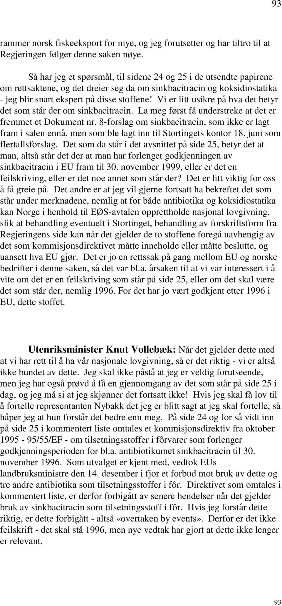 Vi er litt usikre på hva det betyr det som står der om sinkbacitracin. La meg først få understreke at det er fremmet et Dokument nr.