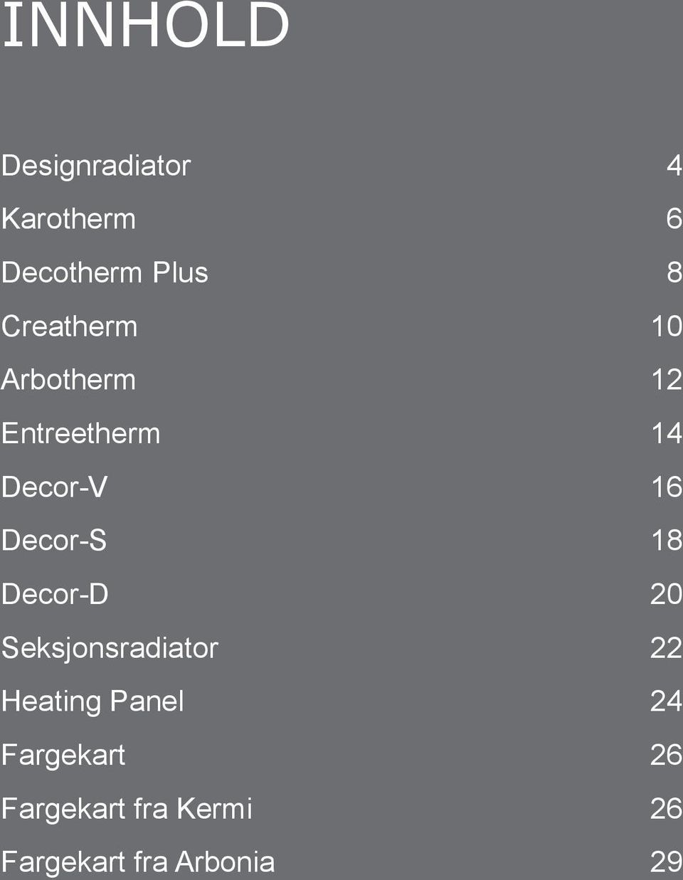 Decor-S 18 Decor-D 20 Seksjonsradiator 22 Heating Panel