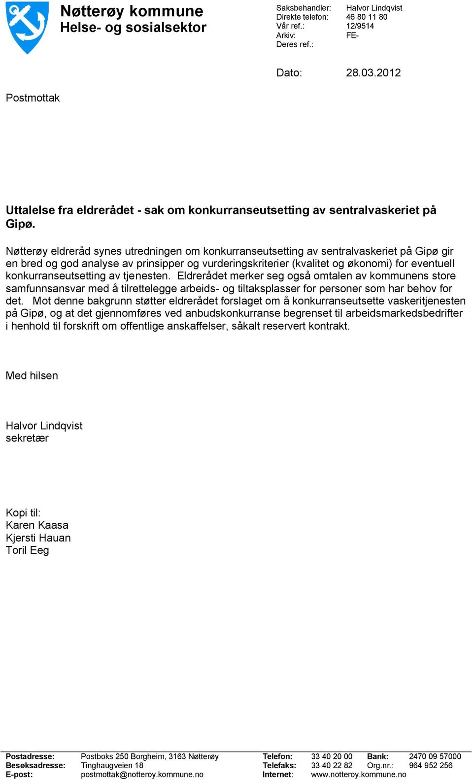 Nøtterøy eldreråd synes utredningen om konkurranseutsetting av sentralvaskeriet på Gipø gir en bred og god analyse av prinsipper og vurderingskriterier (kvalitet og økonomi) for eventuell