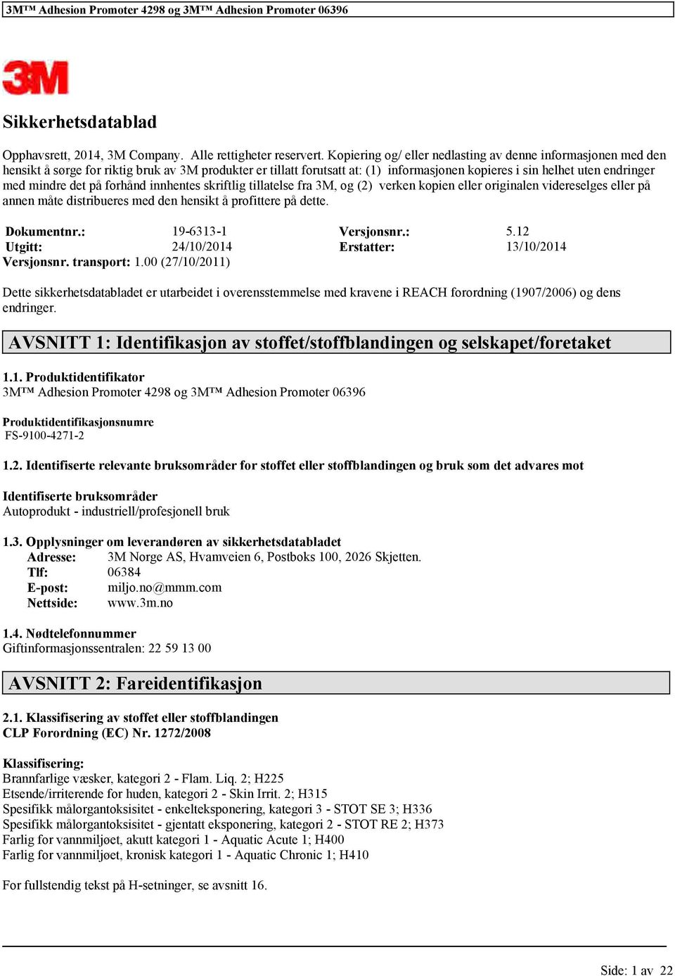 skriftlig tillatls fra 3M, og (2) vrkn kopin llr originaln vidrslgs llr på annn måt distriburs md dn hnsikt å profittr på dtt. Dokumntnr.: 19-6313-1 Vrsjonsnr.: 5.