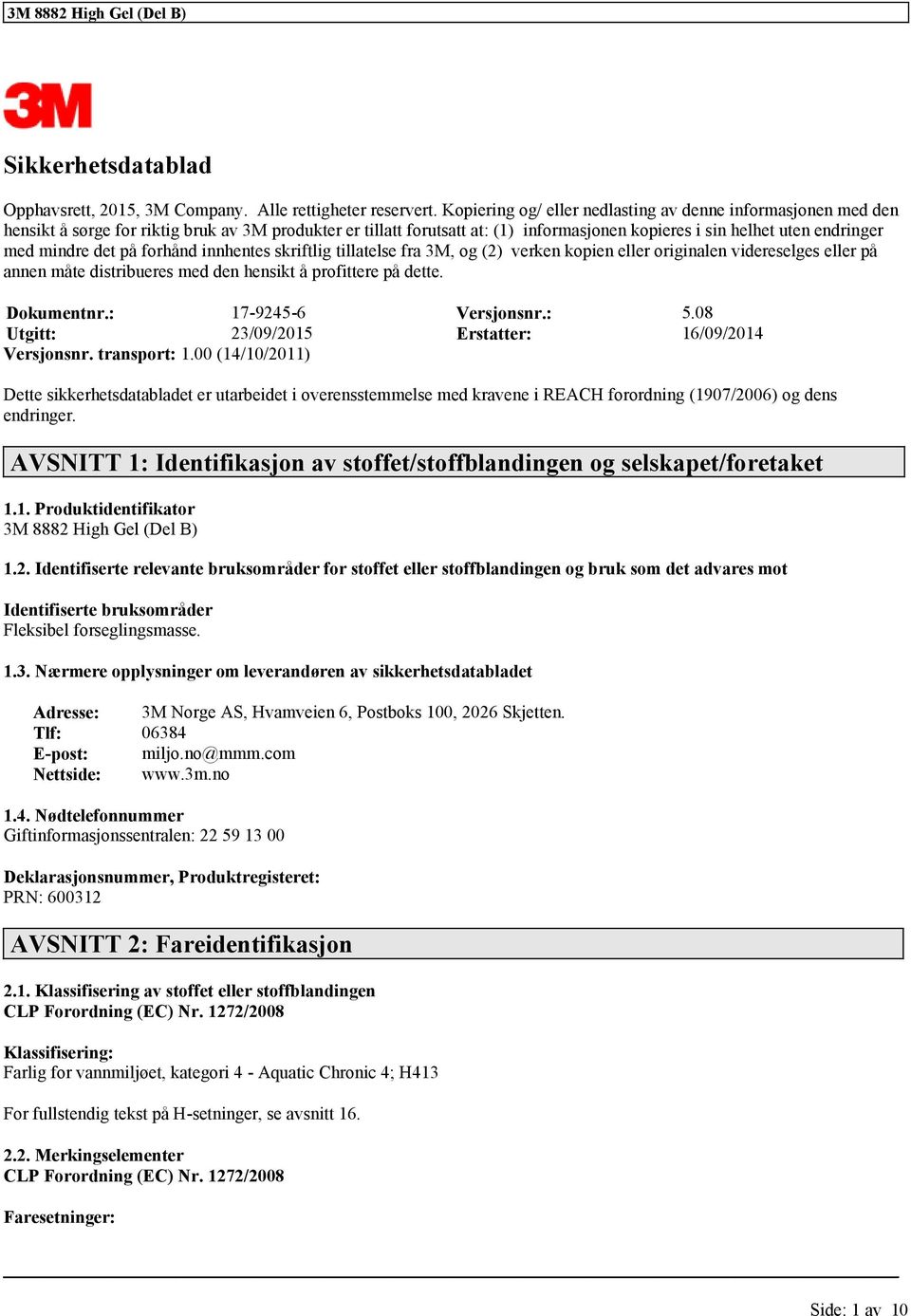 mindre det på forhånd innhentes skriftlig tillatelse fra 3M, og (2) verken kopien eller originalen videreselges eller på annen måte distribueres med den hensikt å profittere på dette. Dokumentnr.