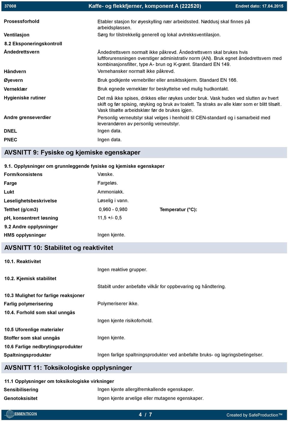 Bruk egnet åndedrettsvern med kombinasjonsfilter, type A- brun og K-grønt. Standard EN 149. Vernehansker normalt ikke påkrevd. Øyevern Bruk godkjente vernebriller eller ansiktsskjerm. Standard EN 166.