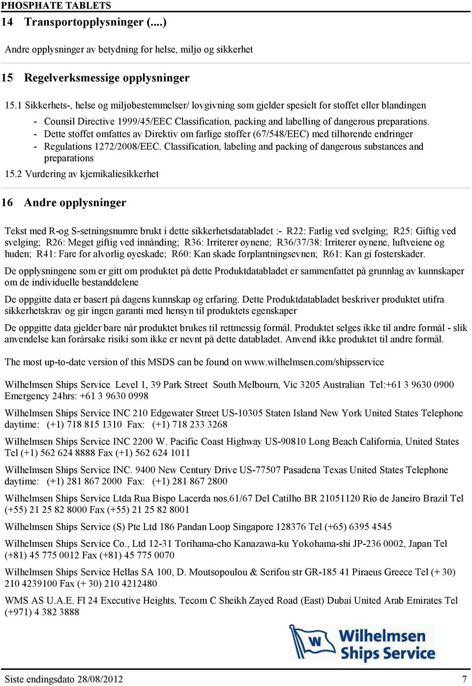 - Dette stoffet omfattes av Direktiv om farlige stoffer (67/548/EEC) med tilhørende endringer - Regulations 1272/2008/EEC.