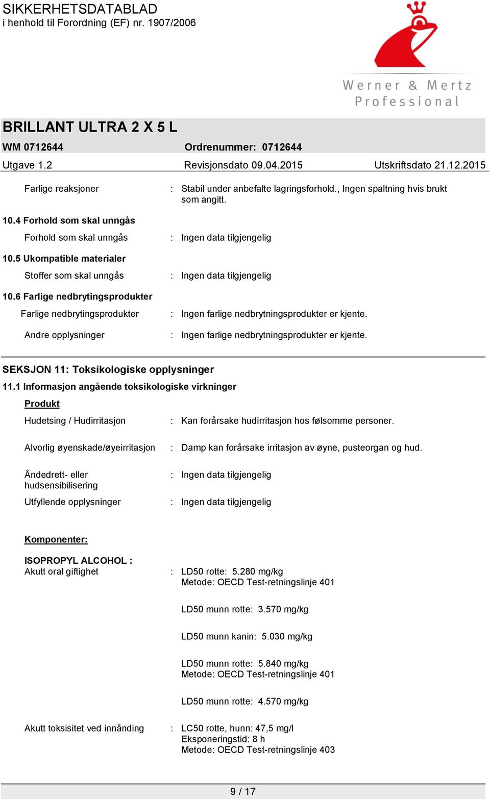 : Ingen farlige nedbrytningsprodukter er kjente. SEKSJON 11: Toksikologiske opplysninger 11.