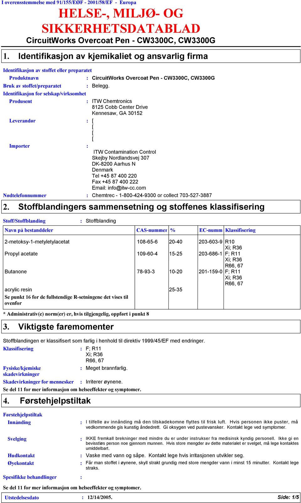 Pen CW00C, CW00G Bruk av stoffet/preparatet Identifikasjon for selskap/virksomhet Belegg.