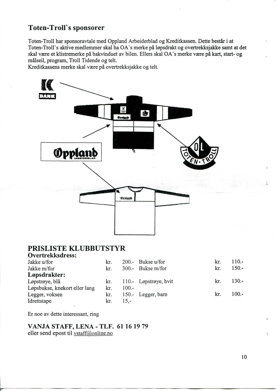 Ellers skal OA's merke vaere pi kart, start- og milseil, program. Troll Tidende og telt. Kreditkassens merke skal vaere pi overtrekksjakke og telt.