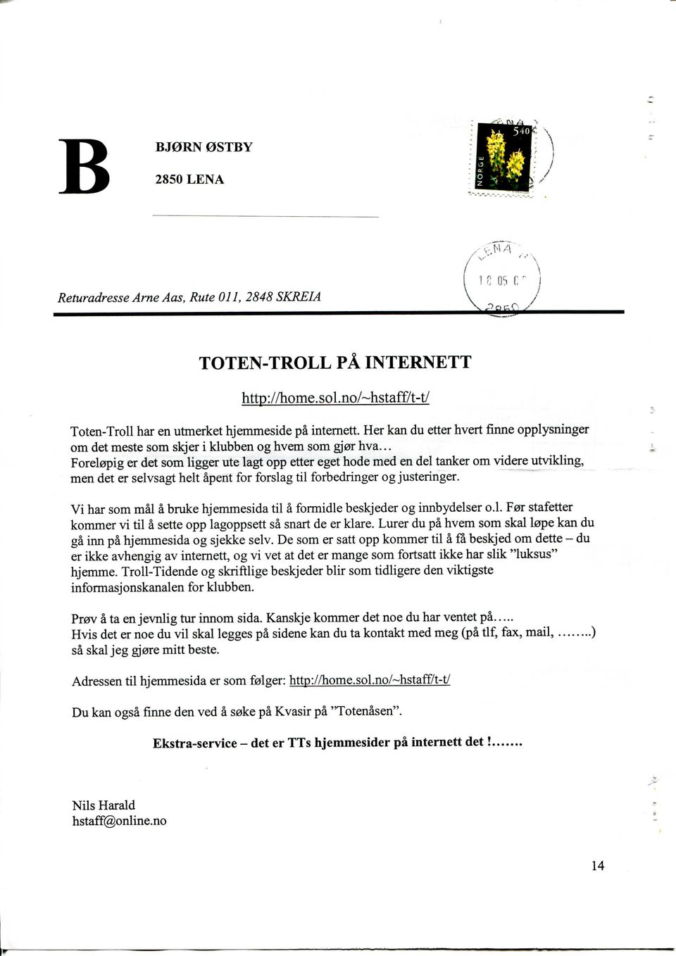 .. Forelopig er det som ligger ute lagt opp etter eget hode med en del tanker om videre utvikling, men det er selvsagt belt apent for forslag til forbedringer og justeringer.