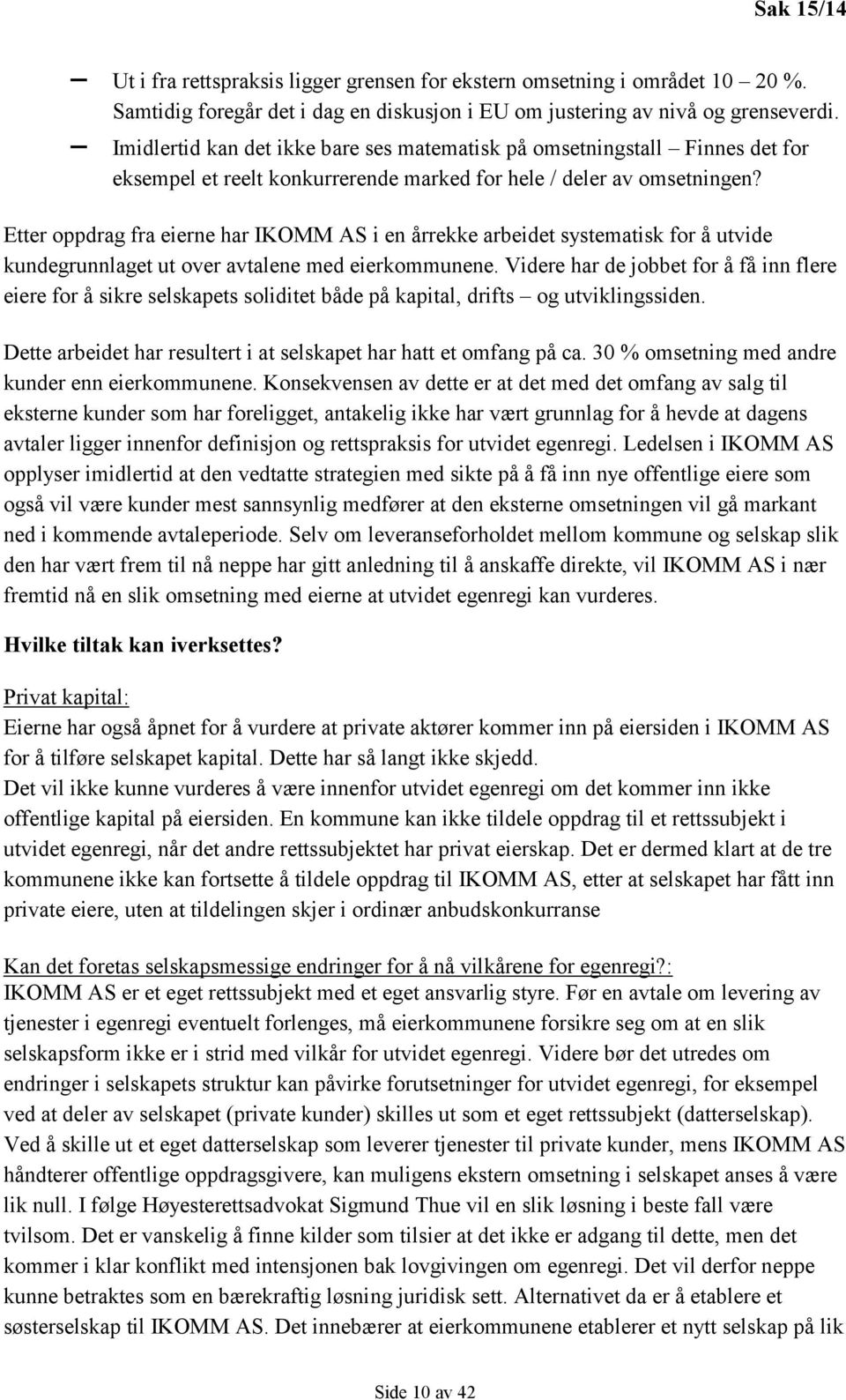 Etter oppdrag fra eierne har IKOMM AS i en årrekke arbeidet systematisk for å utvide kundegrunnlaget ut over avtalene med eierkommunene.