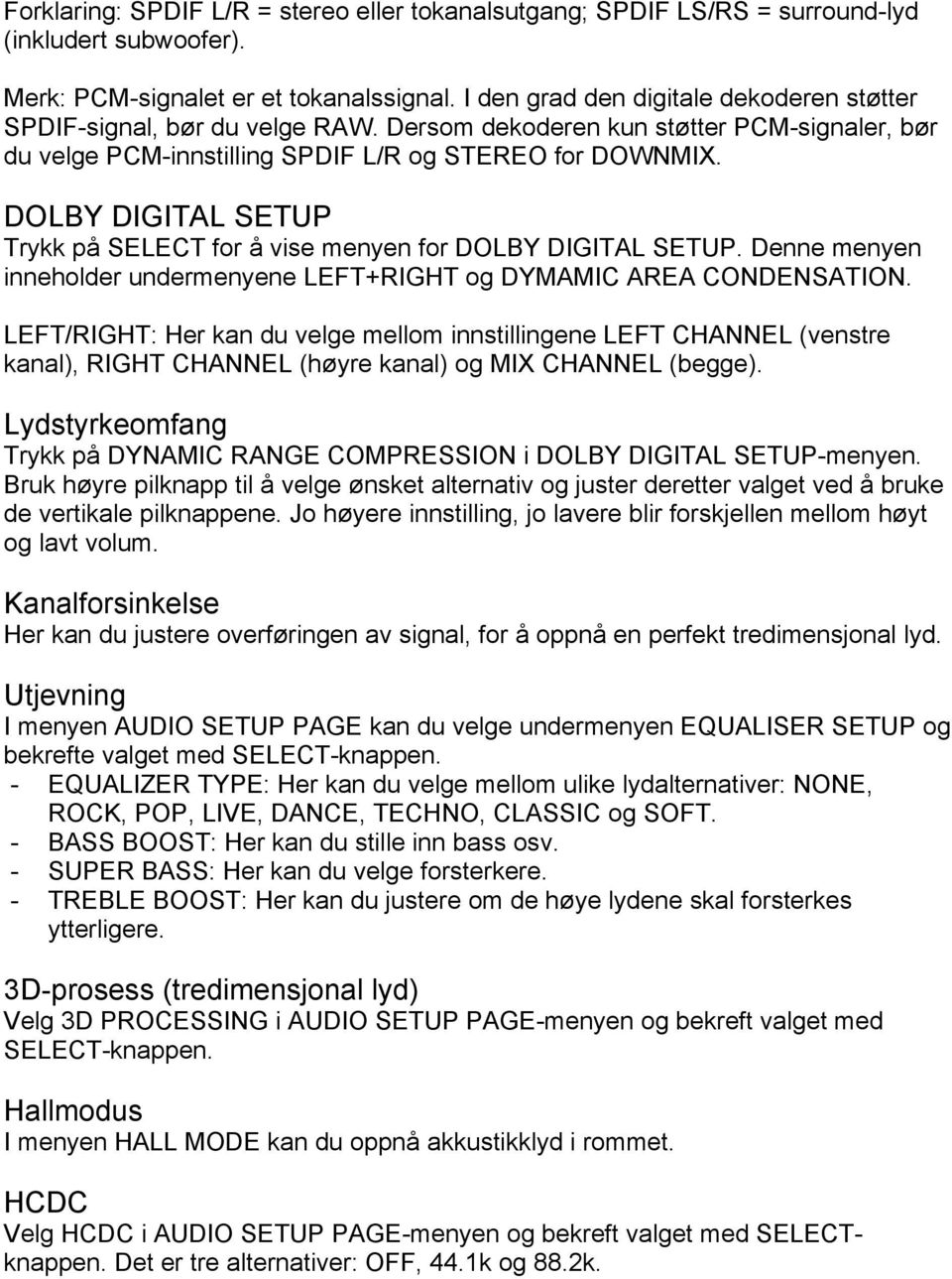 DOLBY DIGITAL SETUP Trykk på SELECT for å vise menyen for DOLBY DIGITAL SETUP. Denne menyen inneholder undermenyene LEFT+RIGHT og DYMAMIC AREA CONDENSATION.