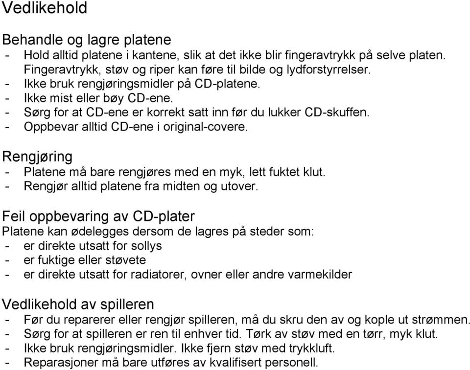 Rengjøring - Platene må bare rengjøres med en myk, lett fuktet klut. - Rengjør alltid platene fra midten og utover.