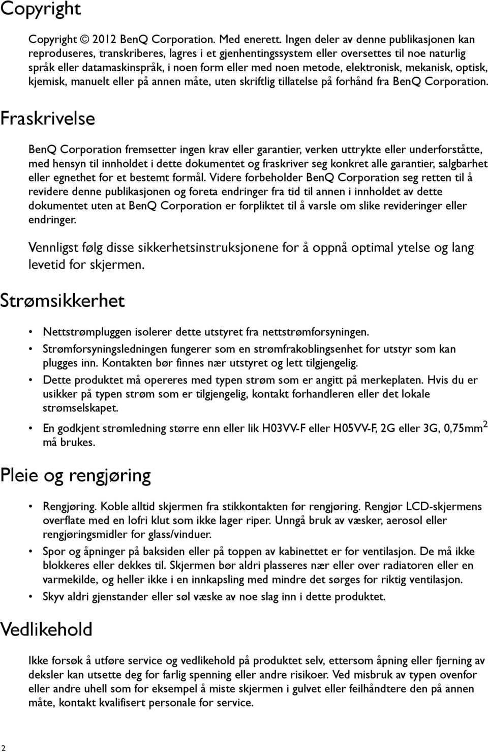 elektronisk, mekanisk, optisk, kjemisk, manuelt eller på annen måte, uten skriftlig tillatelse på forhånd fra BenQ Corporation.