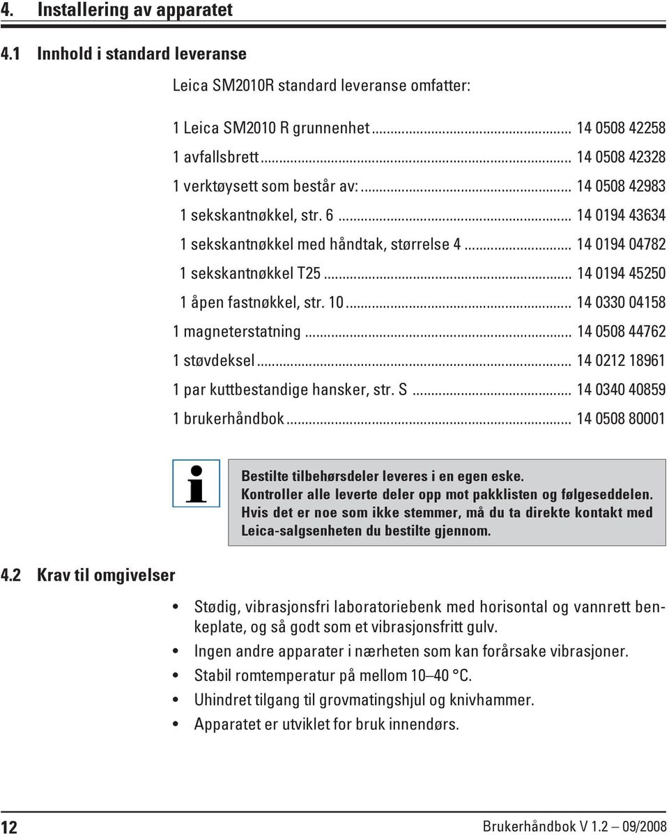 .. 14 0194 45250 1 åpen fastnøkkel, str. 10... 14 0330 04158 1 magneterstatning... 14 0508 44762 1 støvdeksel... 14 0212 18961 1 par kuttbestandige hansker, str. S... 14 0340 40859 1 brukerhåndbok.