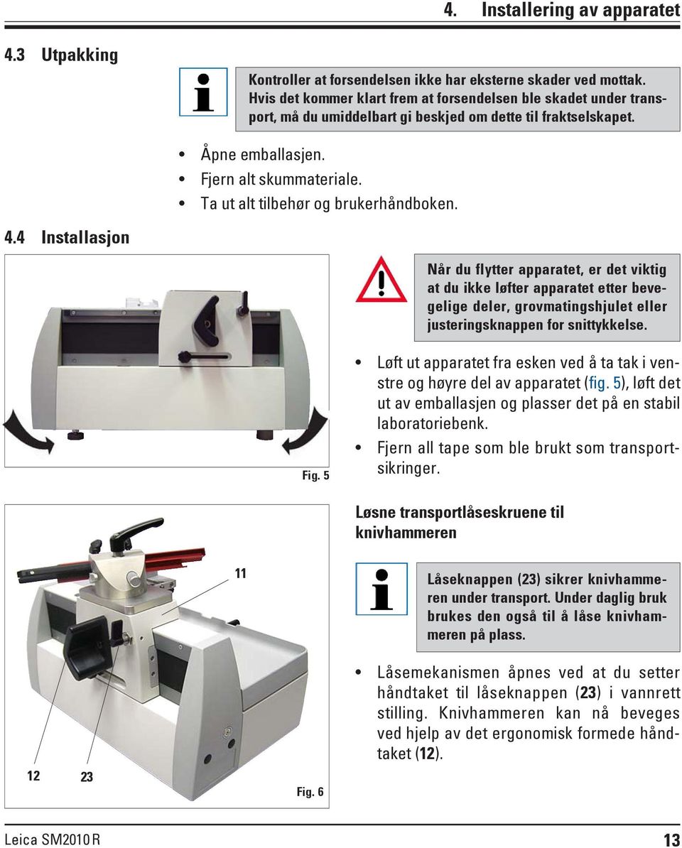 Ta ut alt tilbehør og brukerhåndboken. 4.