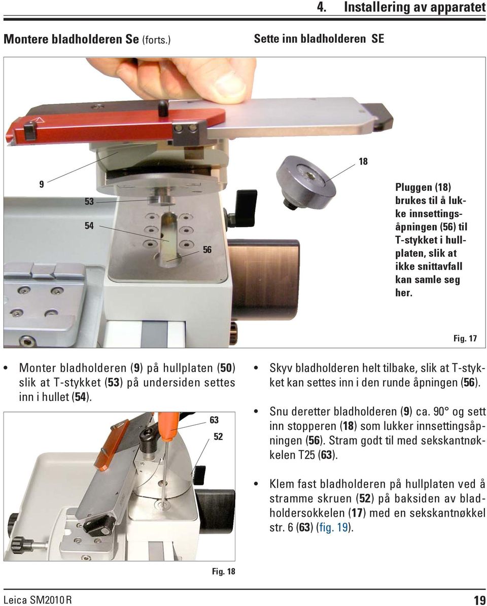 17 Monter bladholderen (9) på hullplaten (50) slik at T-stykket (53) på undersiden settes inn i hullet (54).